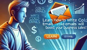 Learn How to Write Cold Emails That Will Increase Sales in Business!